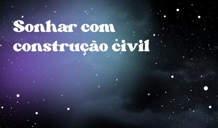 Sonhar com construção civil