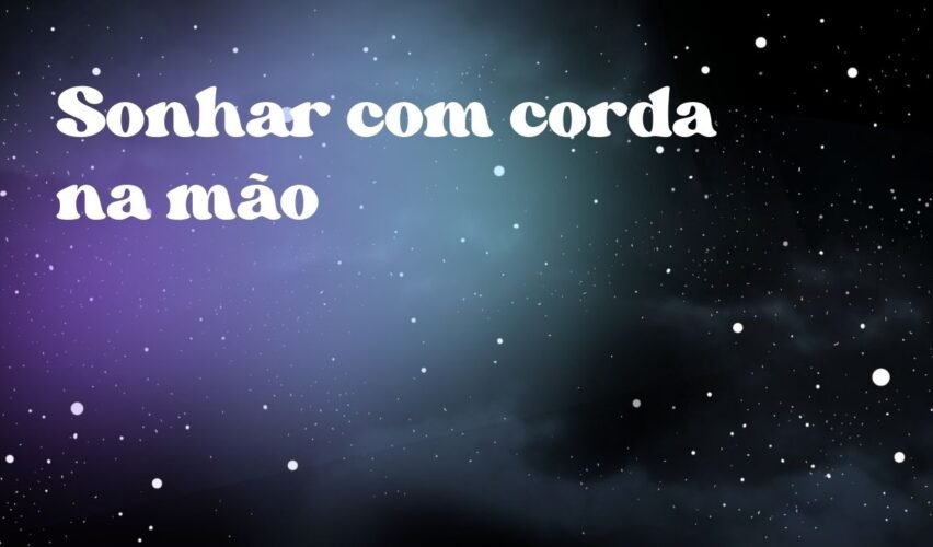 Sonhar com corda na mão