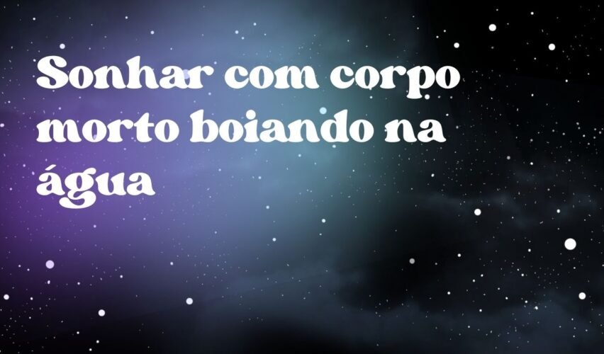 Sonhar com corpo morto boiando na água