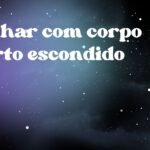 Sonhar com corpo morto escondido