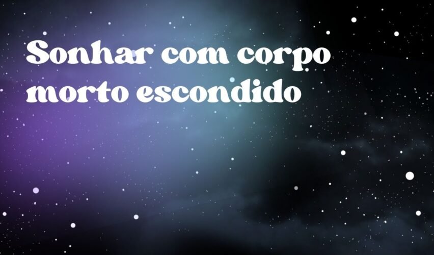 Sonhar com corpo morto escondido