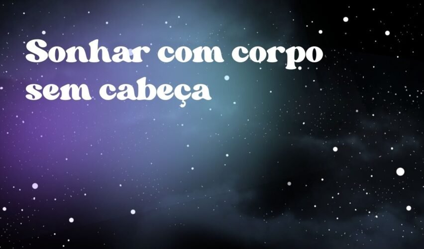 Sonhar com corpo sem cabeça
