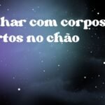 Sonhar com corpos mortos no chão