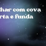 Sonhar com cova aberta e funda