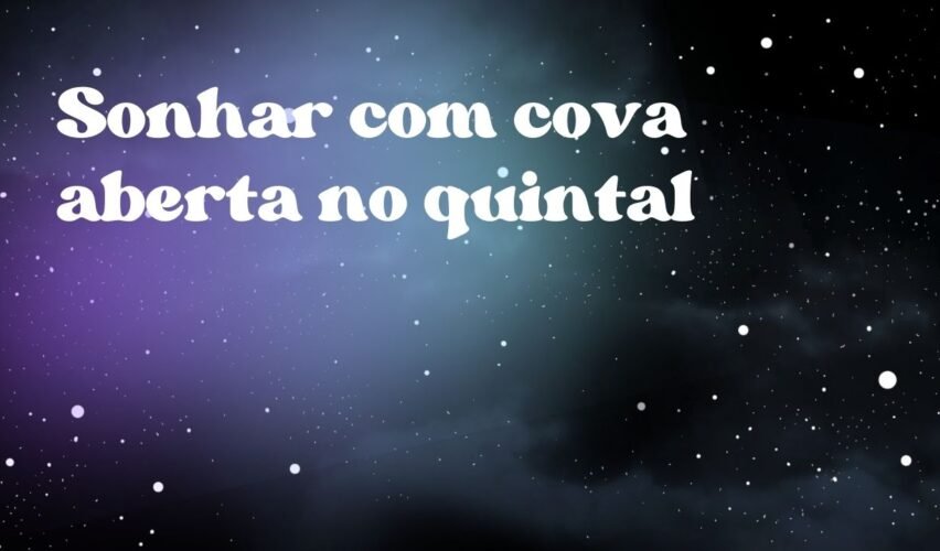 Sonhar com cova aberta no quintal