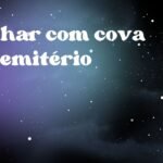 Sonhar com cova de cemitério
