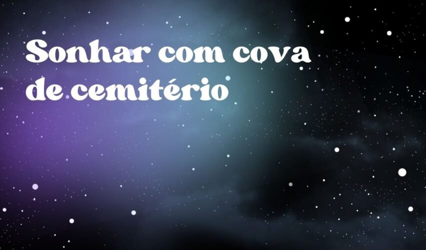 Sonhar com cova de cemitério