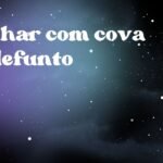 Sonhar com cova de defunto
