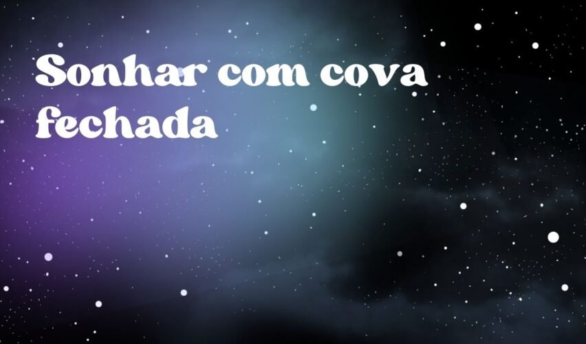 Sonhar com cova fechada