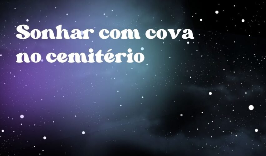 Sonhar com cova no cemitério