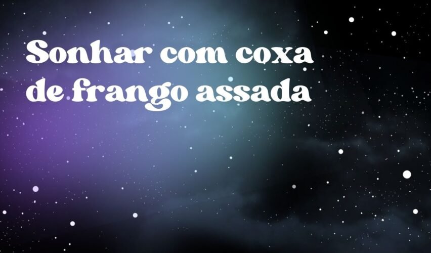 Sonhar com coxa de frango assada