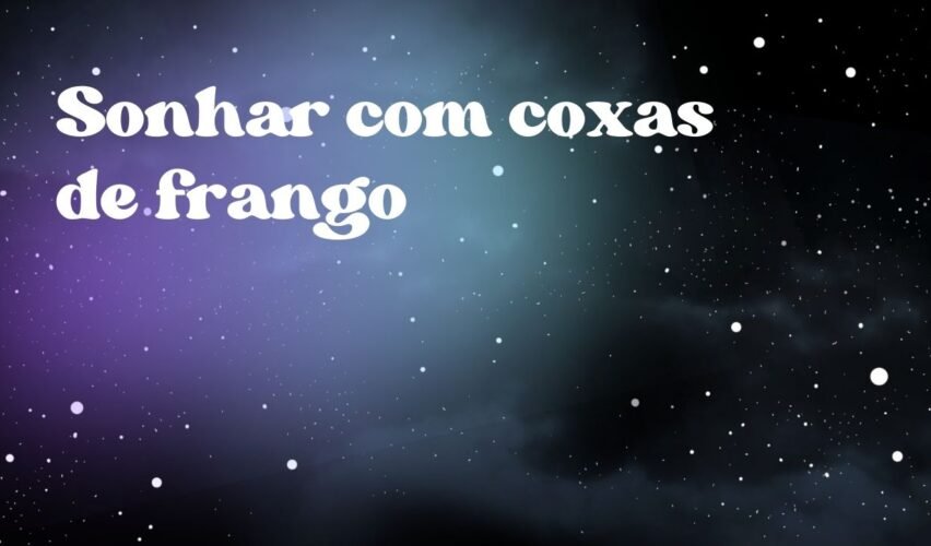 Sonhar com coxas de frango