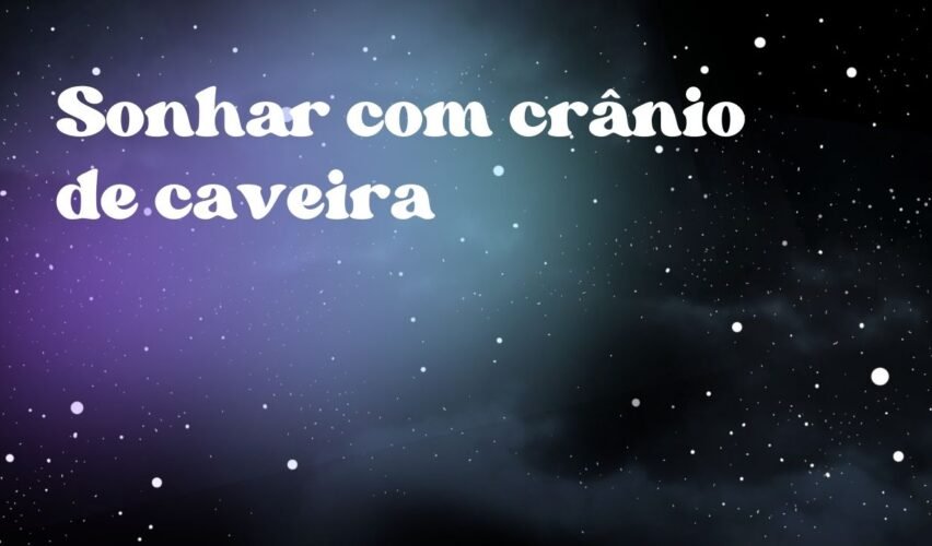 Sonhar com crânio de caveira