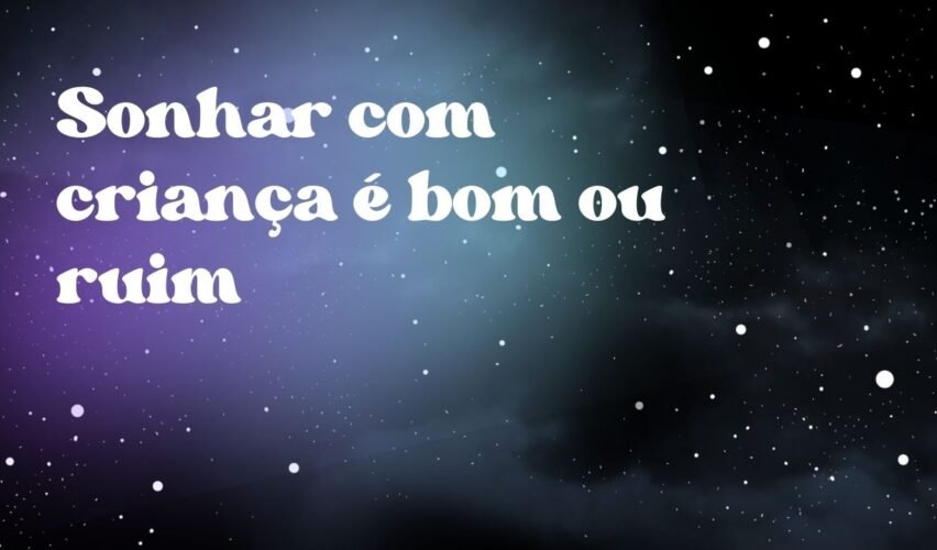 Sonhar com criança é bom ou ruim