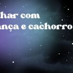 Sonhar com criança e cachorro