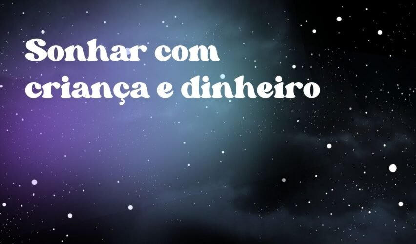 Sonhar com criança e dinheiro