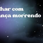 Sonhar com criança morrendo