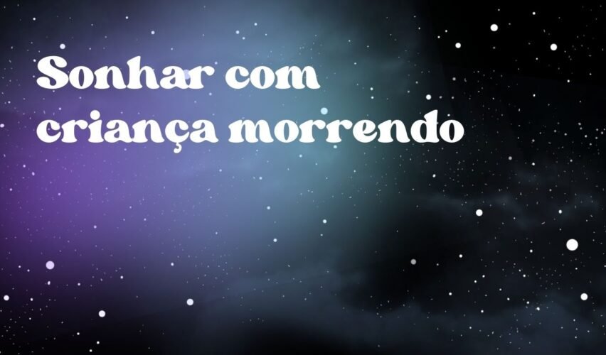 Sonhar com criança morrendo