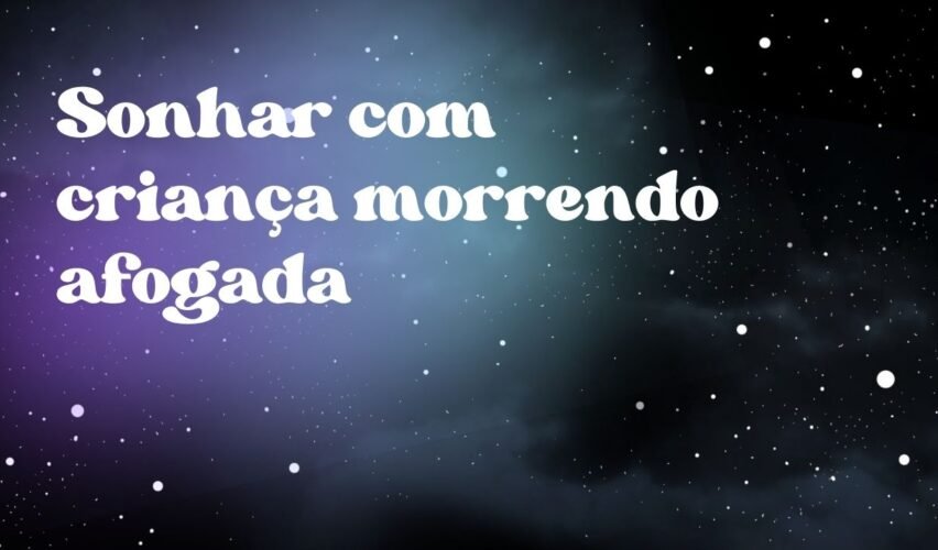 Sonhar com criança morrendo afogada