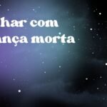Sonhar com criança morta
