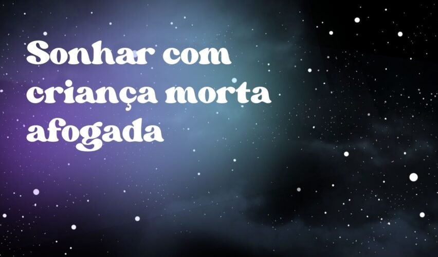 Sonhar com criança morta afogada