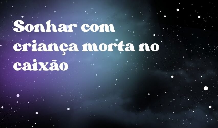 Sonhar com criança morta no caixão