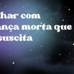 Sonhar com criança morta que ressuscita