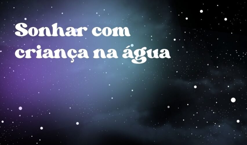 Sonhar com criança na água
