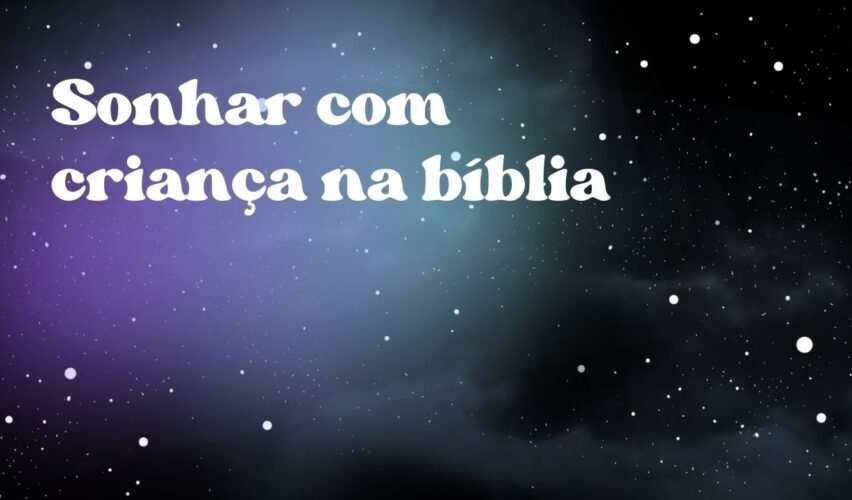Sonhar com criança na bíblia