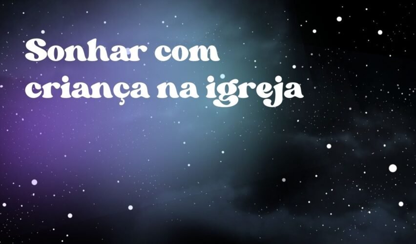 Sonhar com criança na igreja