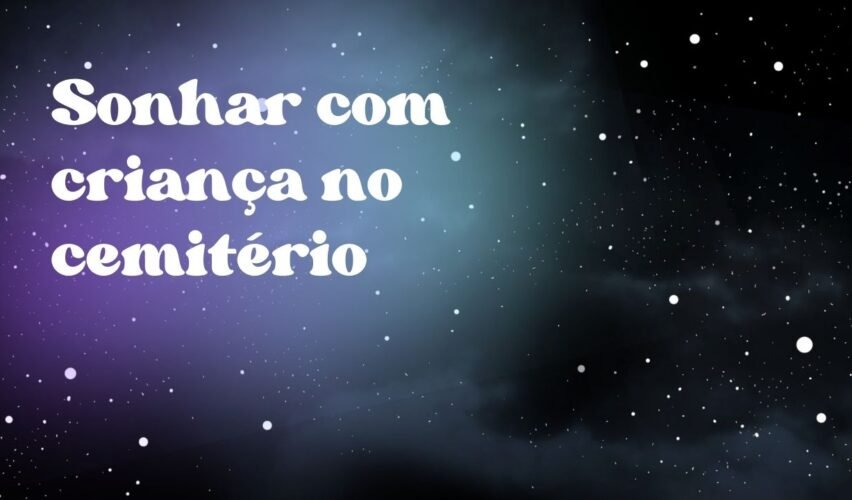 Sonhar com criança no cemitério