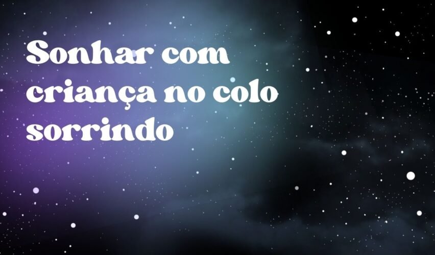 Sonhar com criança no colo sorrindo