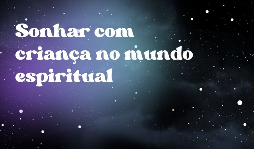 Sonhar com criança no mundo espiritual