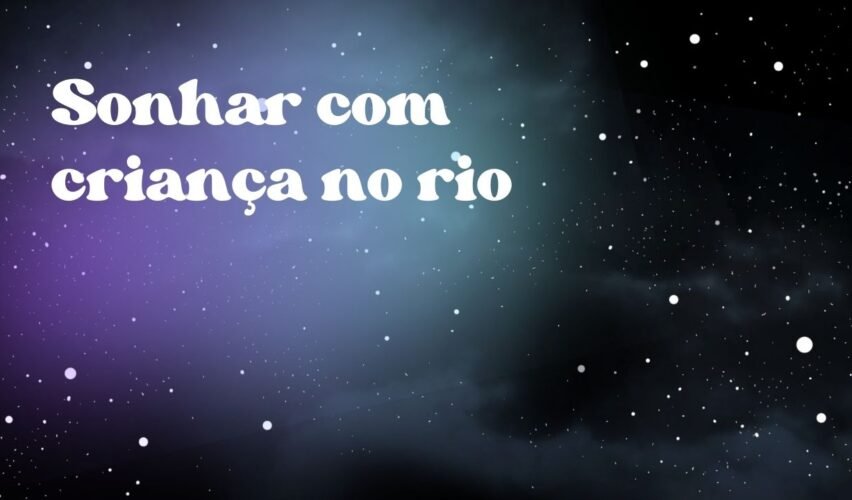 Sonhar com criança no rio