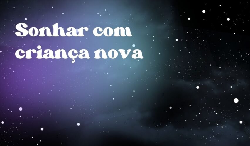 Sonhar com criança nova