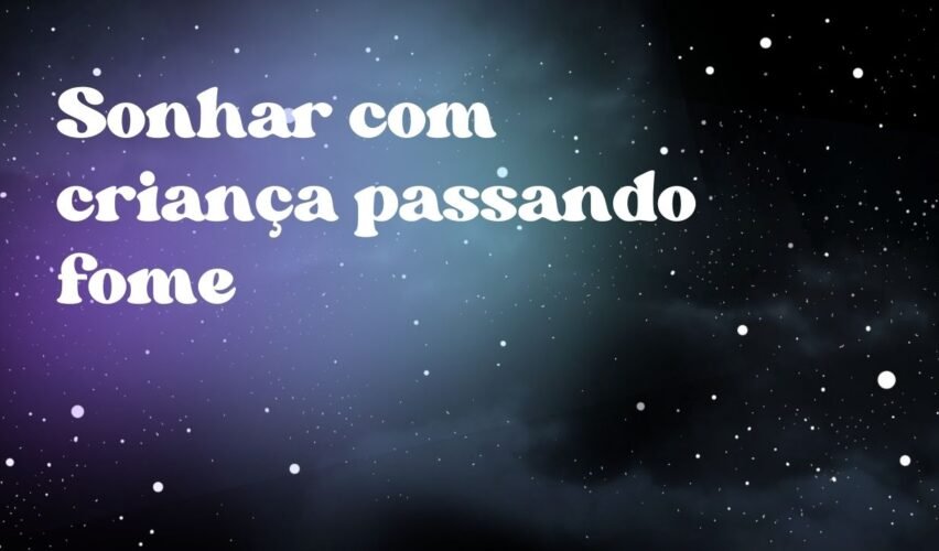 Sonhar com criança passando fome
