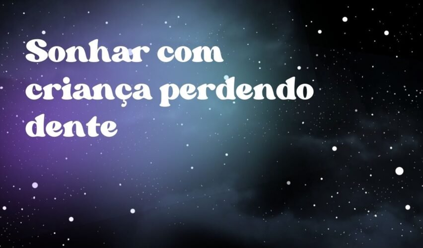 Sonhar com criança perdendo dente