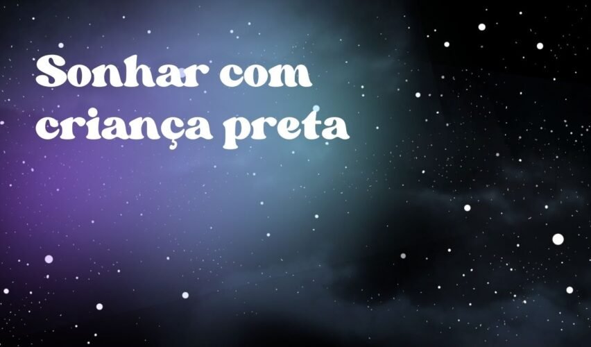 Sonhar com criança preta