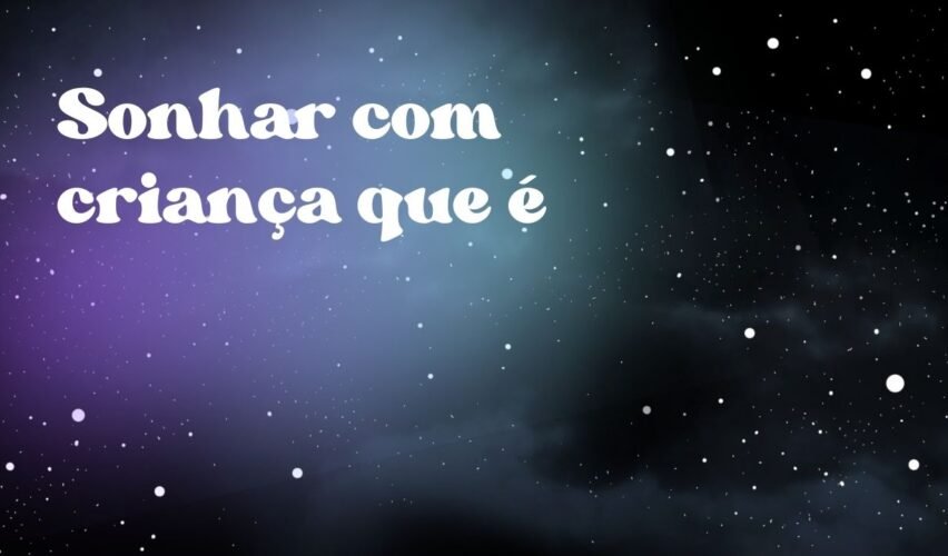 Sonhar com criança que é