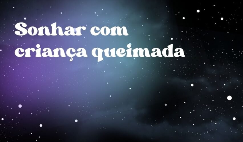Sonhar com criança queimada