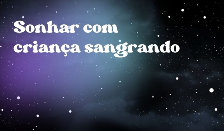 Sonhar com criança sangrando