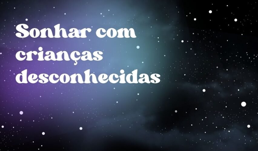 Sonhar com crianças desconhecidas