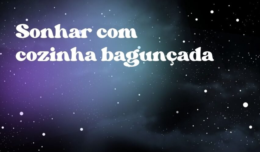 Sonhar com cozinha bagunçada