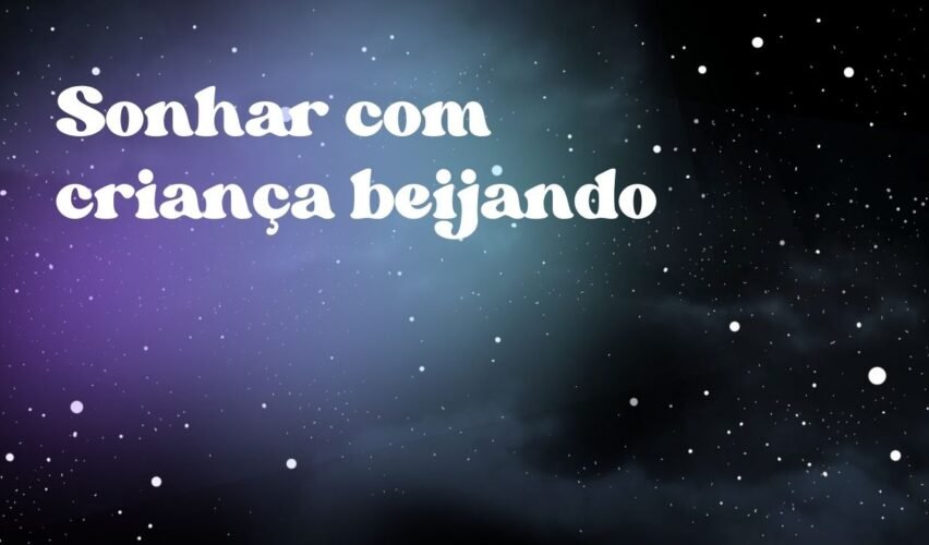 Sonhar com criança beijando