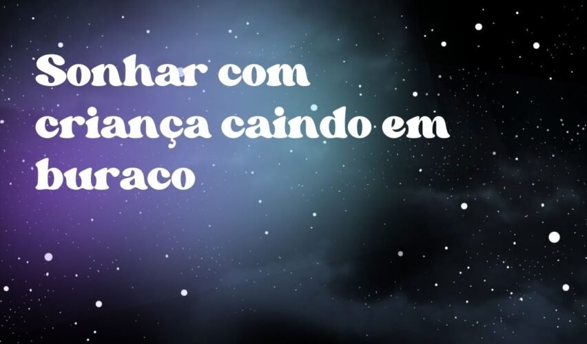 Sonhar com criança caindo em buraco