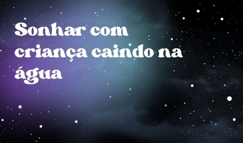 Sonhar com criança caindo na água