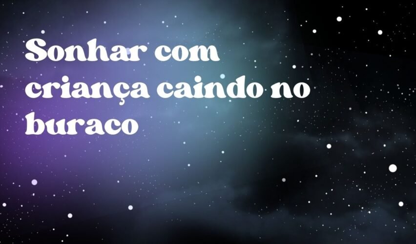 Sonhar com criança caindo no buraco