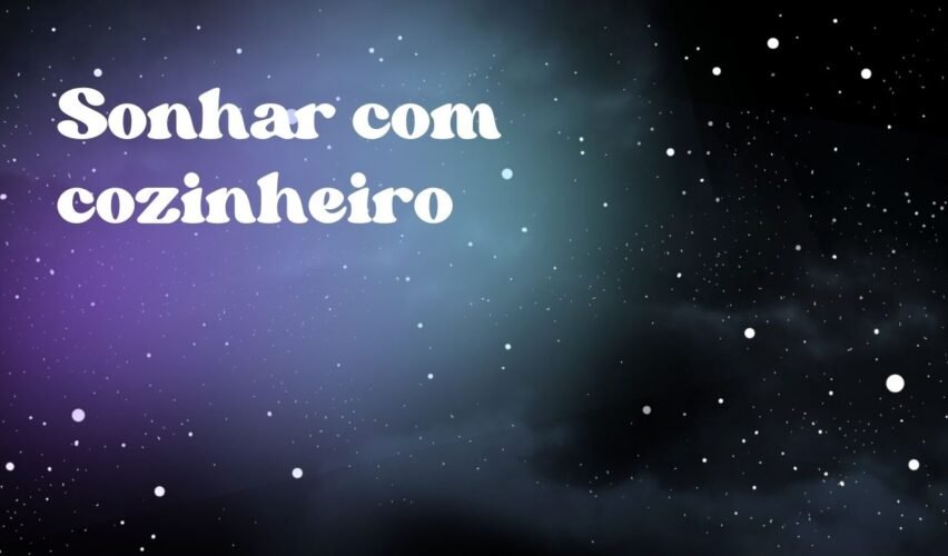 Sonhar com cozinheiro
