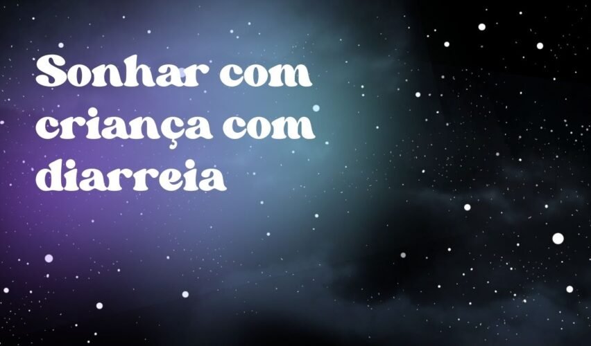 Sonhar com criança com diarreia