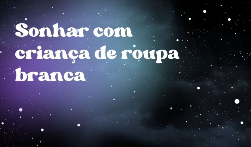 Sonhar com criança de roupa branca